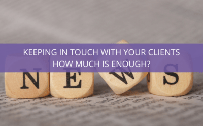 Keeping in touch with your clients.  How much is enough?