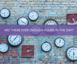 Image of clocks on a brick wall with text overlayed that says 'Are There Ever Enough Hours in the Day?'