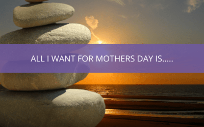 All I Want for Mothers Day Is…