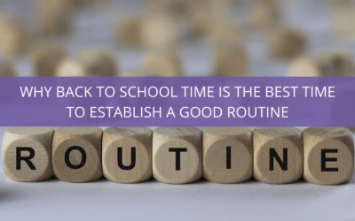 Why Back to School Time is the Best Time to Establish a Good Routine