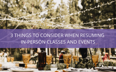 3 Things to Consider When Resuming In-Person Classes and Events