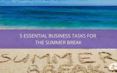 5 Essential Business Tasks for the Summer Break