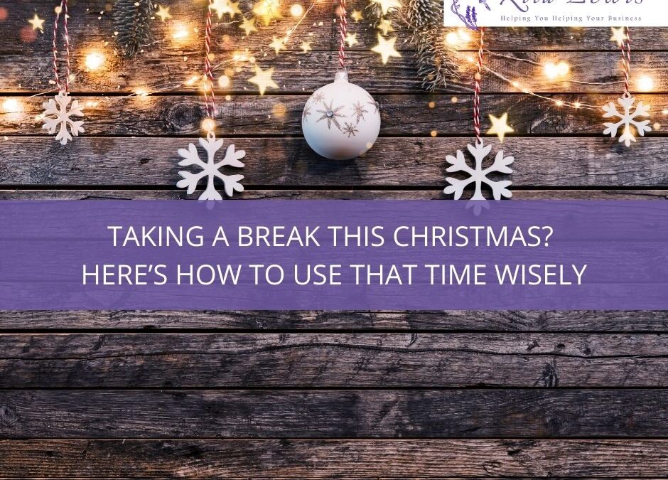 Taking a break this Christmas? Here’s how to use that time wisely