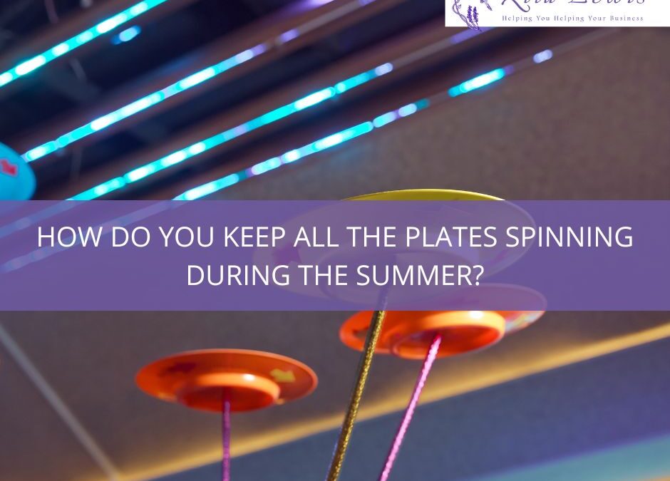 How do you keep all the plates spinning during the summer?