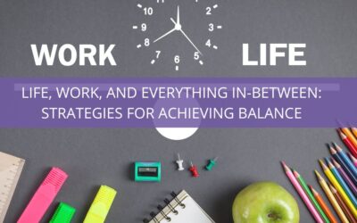 Life, Work, and Everything In-Between: Strategies for Achieving Balance