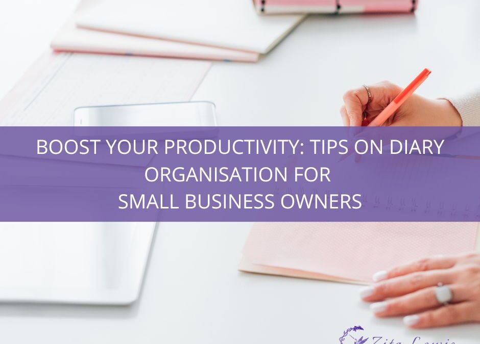 Boost Your Productivity: Tips on Diary Organisation for Small Business Owners