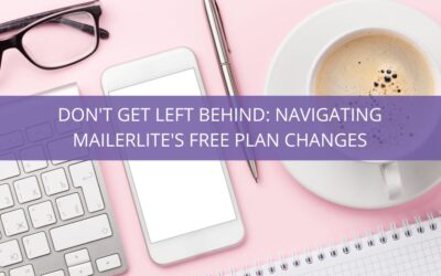 Don’t Get Left Behind: Navigating MailerLite’s Free Plan Changes