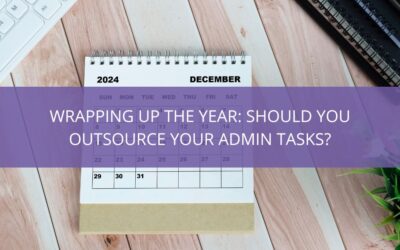 Wrapping Up the Year: Is it Time to Outsource Your Admin Tasks?