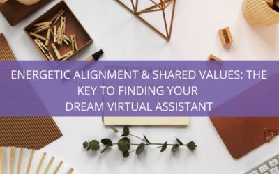 Energetic Alignment & Shared Values: The Key to Finding Your Dream VA