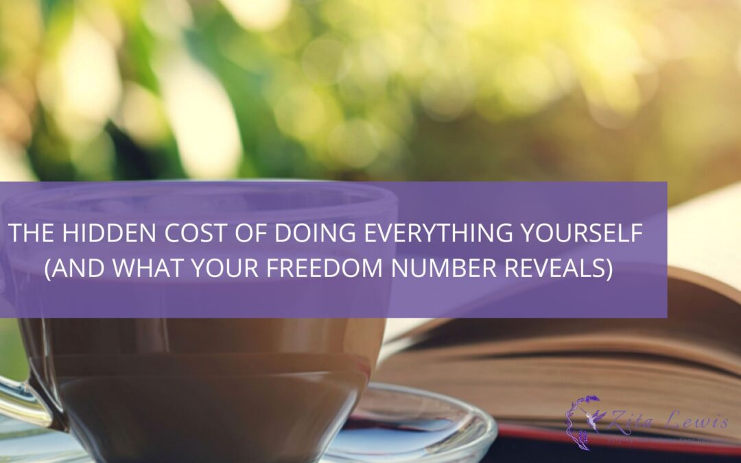 The Hidden Cost of Doing Everything Yourself (And What Your Freedom Number Reveals)